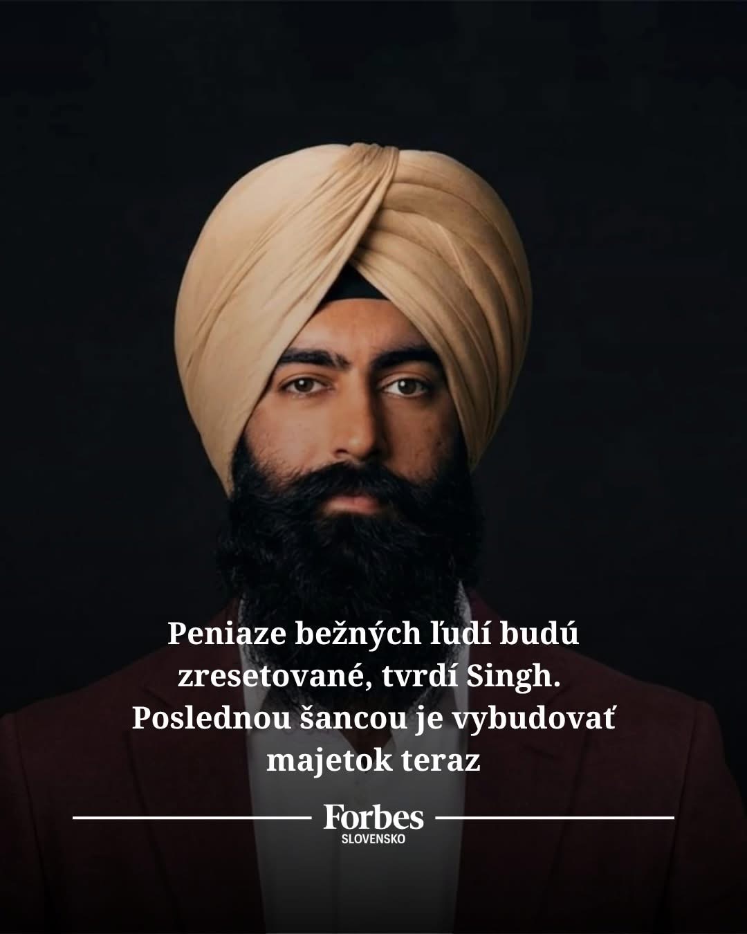 Peniaze bežných ľudí budú zresetované, tvrdí Singh. Poslednou šancou je vybudovať majetok teraz